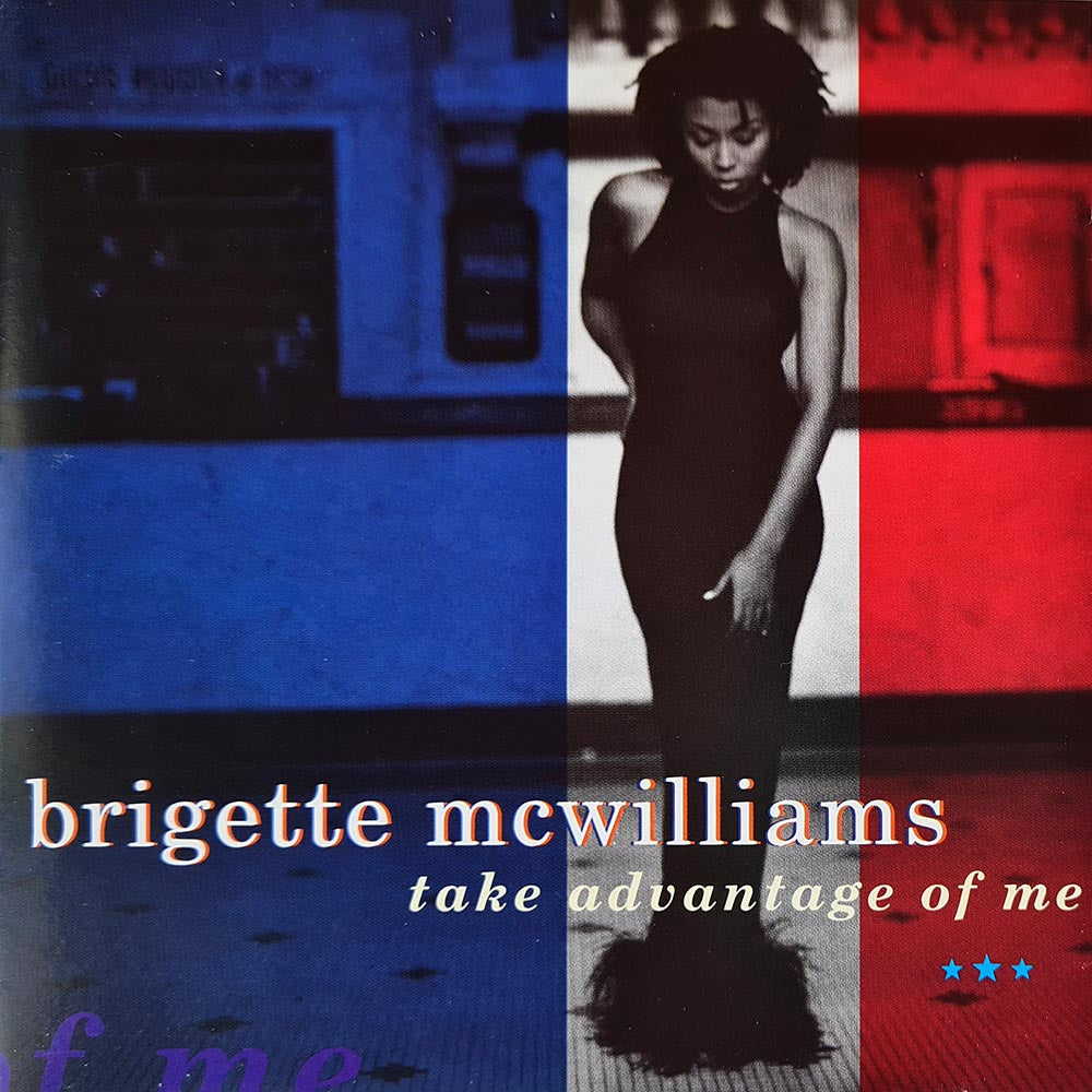 Brigette McWilliams: Take Advantage Of Me: CD Brigette McWilliams: Take Advantage Of Me: CD