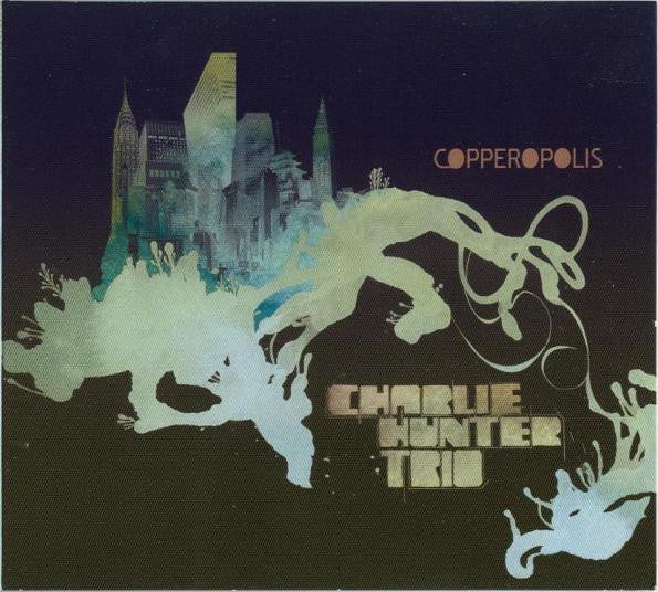Charlie Hunter Trio : Copperopolis (CD, Album, Dig)