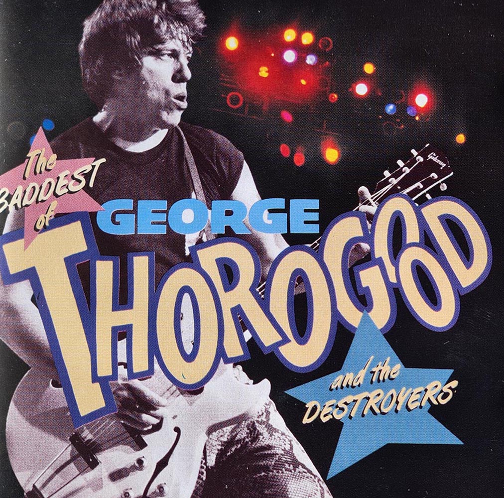 George Thorogood and the Destroyers - The Baddest of George Thorogood and the Destroyers(CD)