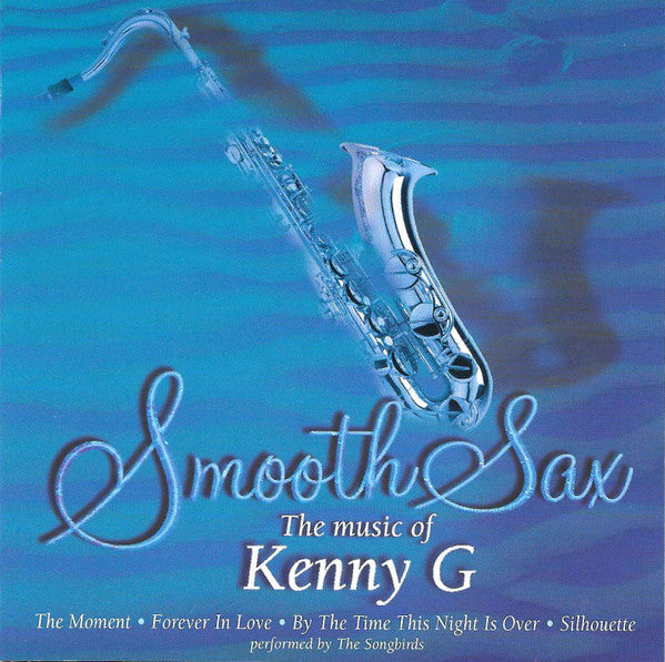 The Songbirds - Smooth Sax (The Music Of Kenny G) (CD)