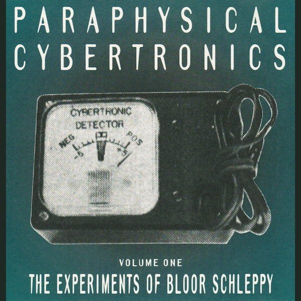 Paraphysical Cybertronics (Volume One: The Experiments Of Bloor Schleppy) (CD)