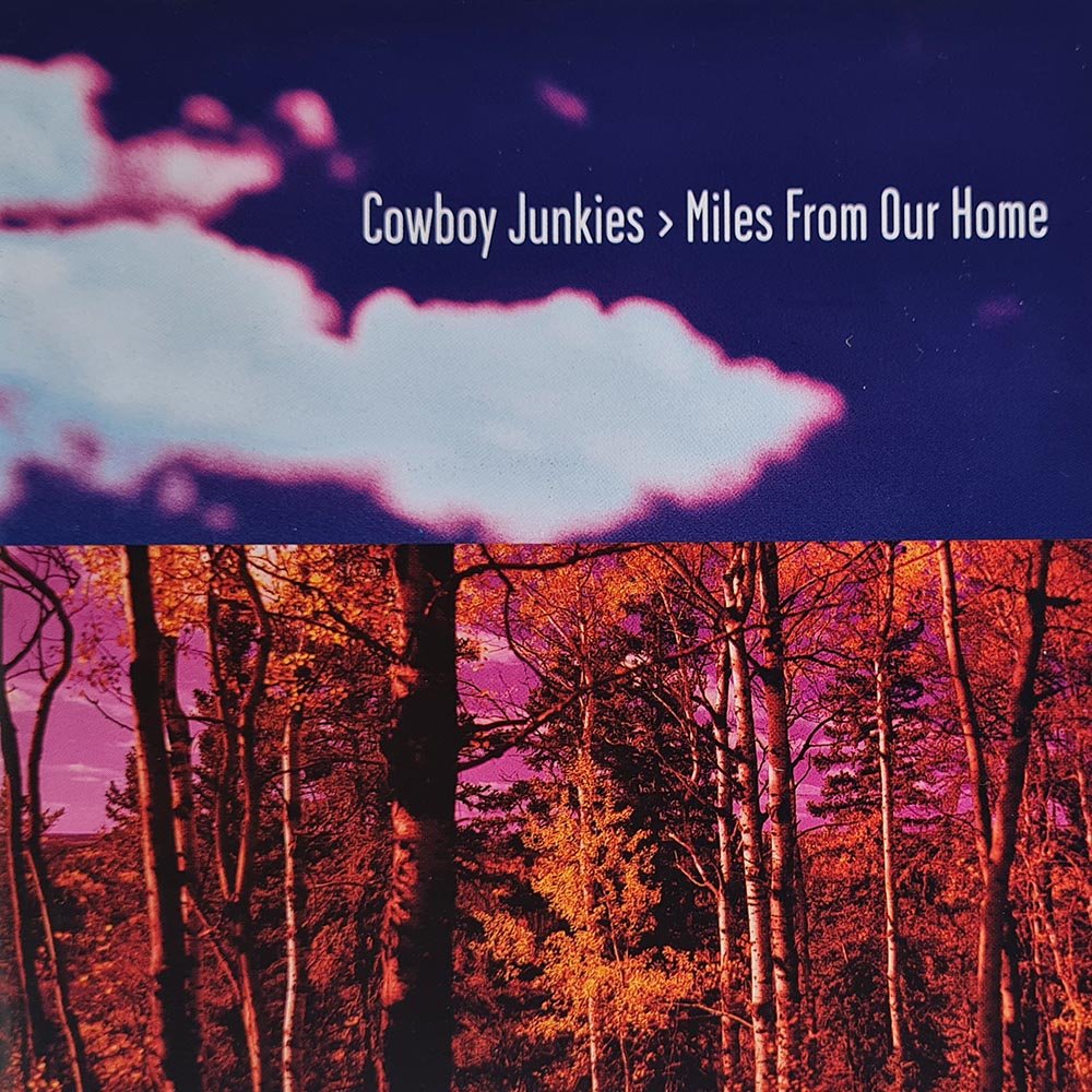 Cowboy Junkies - Miles From Our Home (CD) - Vinyl Kitchen