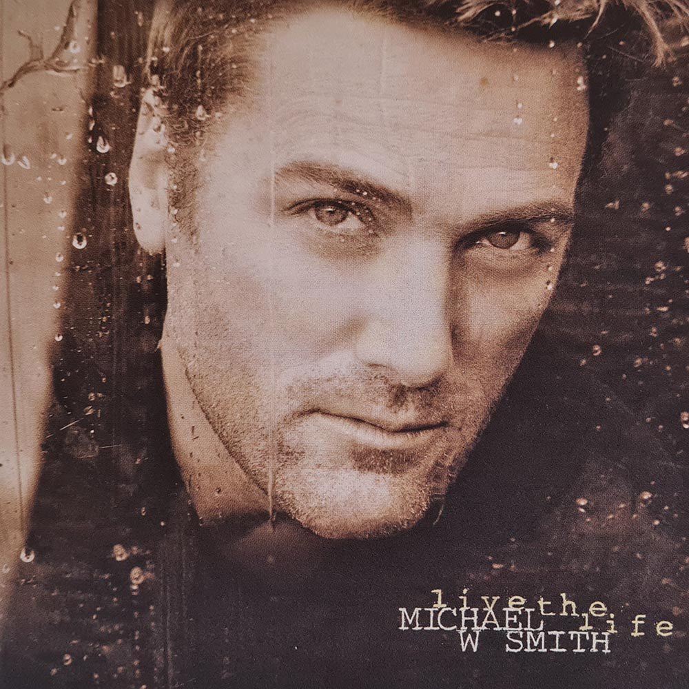 Michael W. Smith - Live The Life (CD) - Vinyl Kitchen