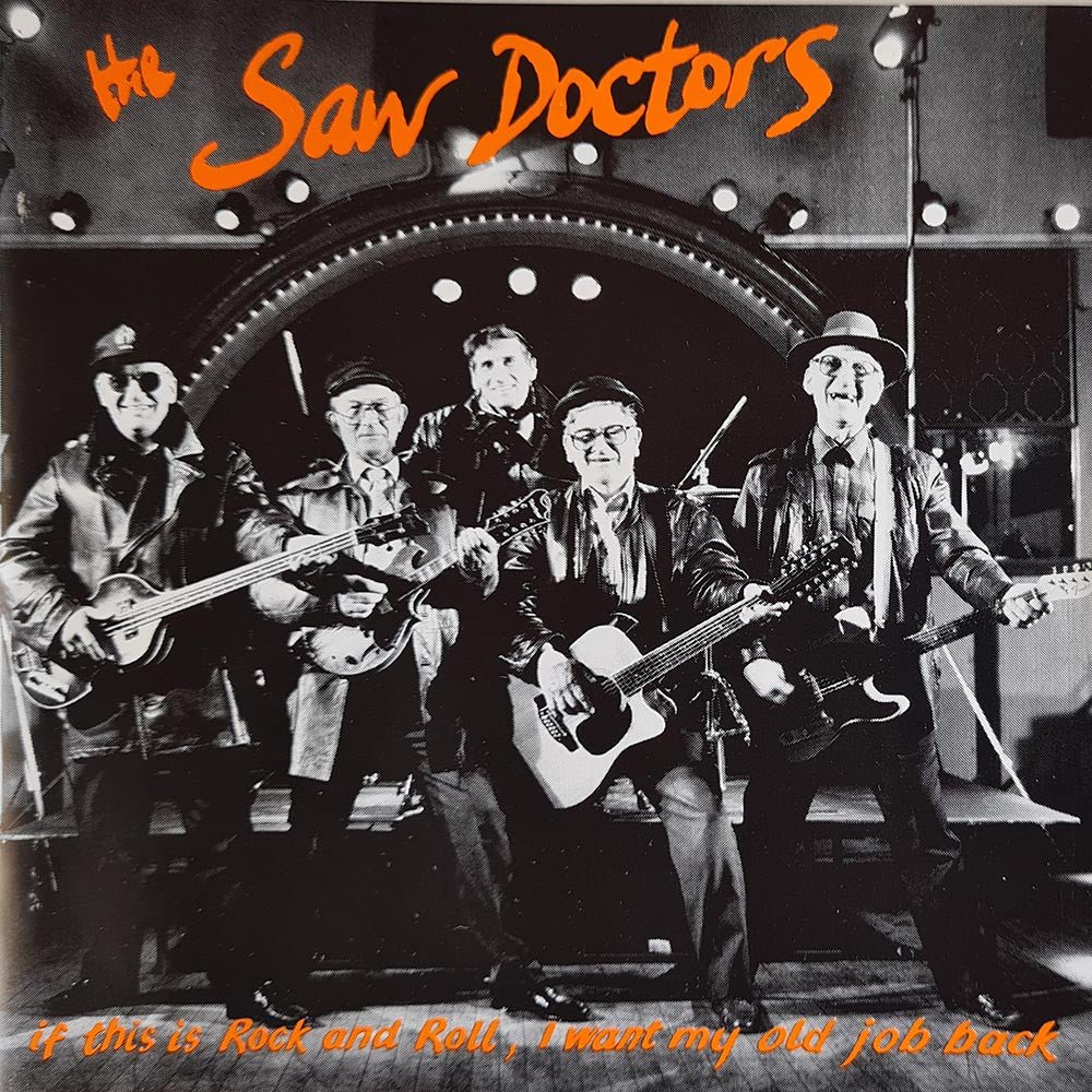 The Saw Doctors: If This Is Rock And Roll, I Want My Old Job Back (CD) - Vinyl Kitchen